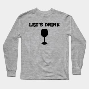 Lets Drink Wine Long Sleeve T-Shirt